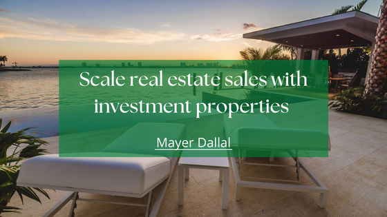Scale real estate sales with investment properties